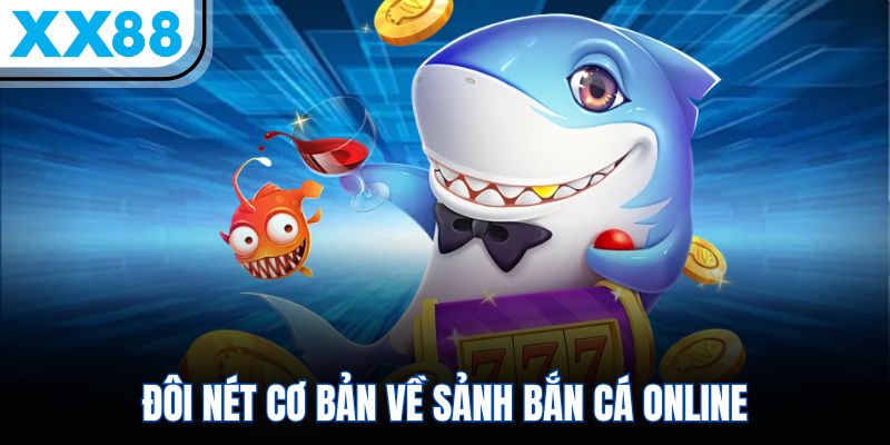 Đôi nét cơ bản về sảnh bắn cá online