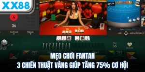 Mẹo Chơi FanTan - Chiến Thuật Vàng Giúp Tăng 75% Cơ Hội